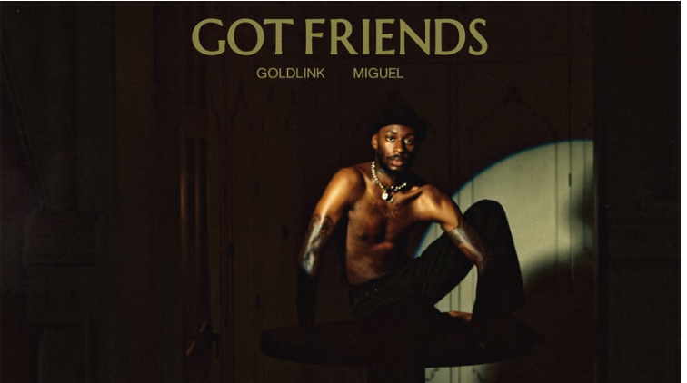 GoldLink – Got Friends (feat. Miguel)