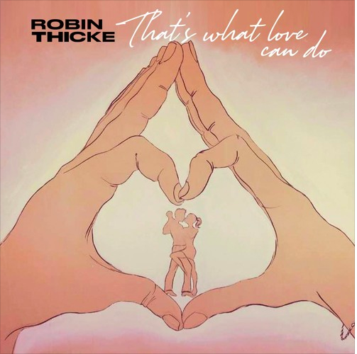 Robin Thicke - That’s What Love Can Do